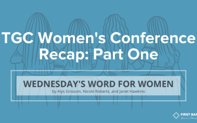The Gospel Coalition Women’s Conference: Recap part One